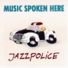 Music Spoken Here - JAZZPOLICE