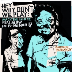 Ben Besiakov / George Garzone Quartet - HEY WHY DON'T WE ... - Front Cover